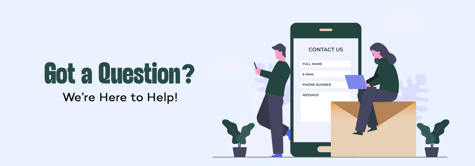 Got a Question? We're Here to Help!